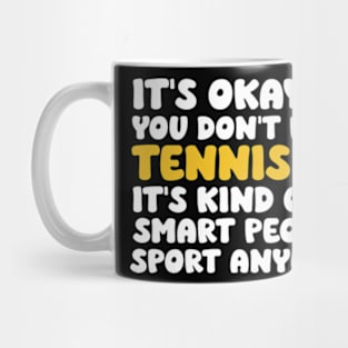 Its Ok If You Don't Like Tennis Funny Shirts For Women Men Mug